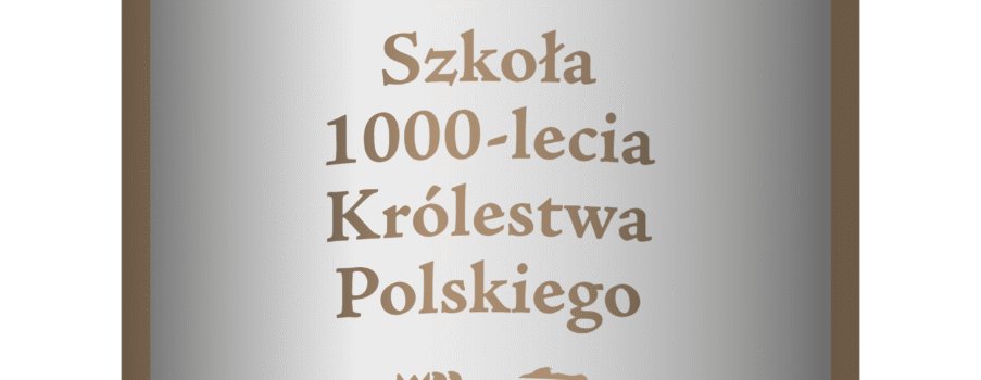 Jesteśmy szkołą 1000-lecia Królestwa Polskiego